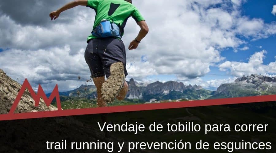 Vendaje de tobillo para correr trail running y prevenir esguinces